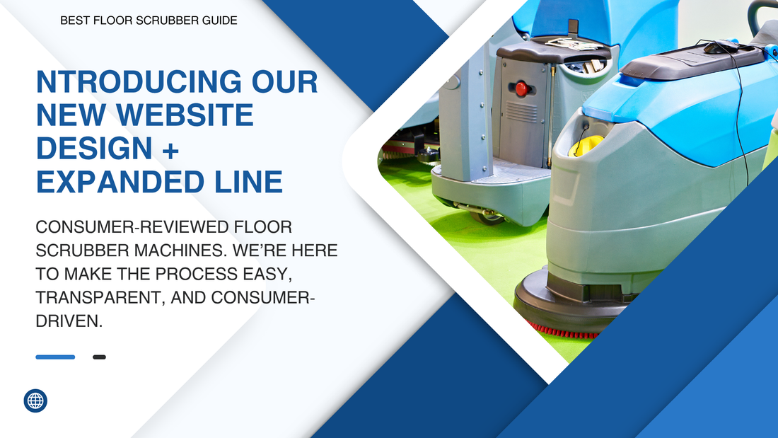 Introducing Our New Website Design + Expanded Line of Consumer-Reviewed Floor Scrubber Machines